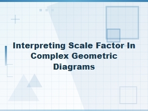 Unpacking the Scale Factor in Complex Geometric Diagrams